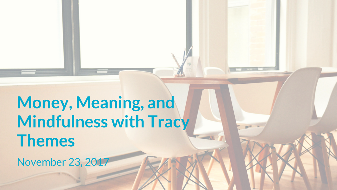 Money, Meaning, and Mindfulness - Estate Planning Seminar Money, Meaning, and Mindfulness - Estate Planning Seminar