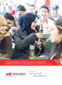 Fresh Voices: Employment, Mobility, and Integration - Experiences of immigrant and refugee youth in Metro Vancouver