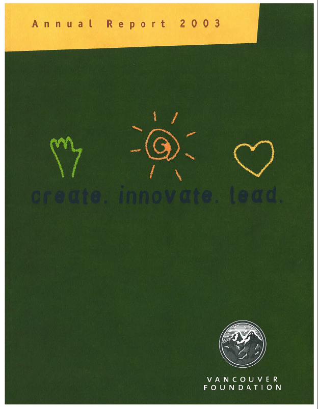 Cover of a publication featuring crayon-like drawings of a hand, sun and heart on a green background with the text "create innovate lead" title text reading "Annual Report 2003, Vancouver Foundation" with logo of two mountains